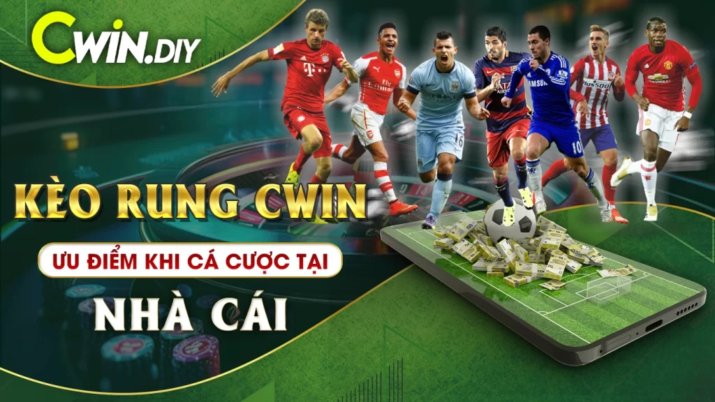 Kèo Rung CWIN Ưu Điểm Khi Cá Cược Tại Nhà Cái CWIN
