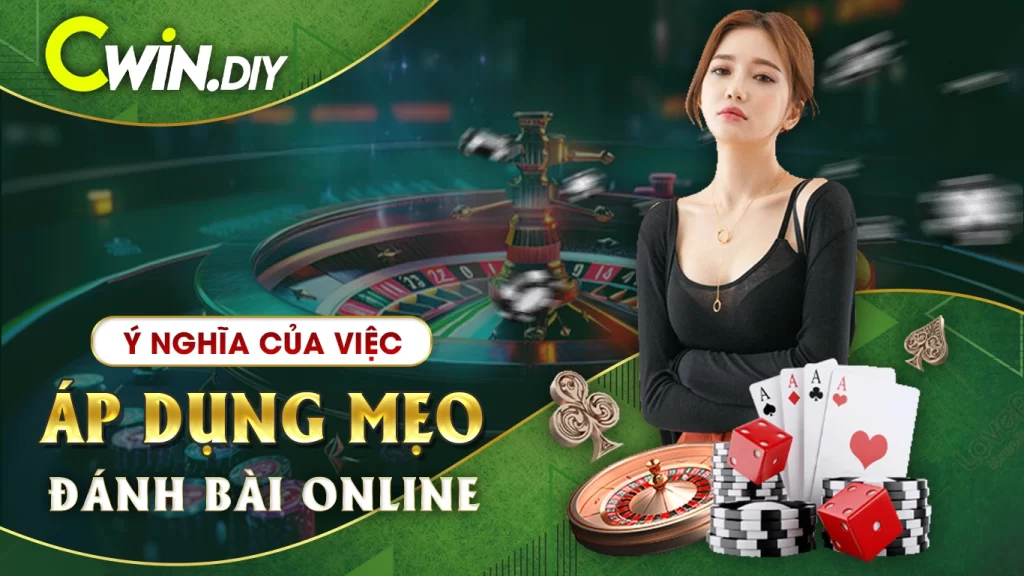 Ý nghĩa của việc áp dụng mẹo đánh bài online